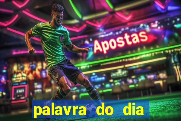 palavra do dia jogo contexto